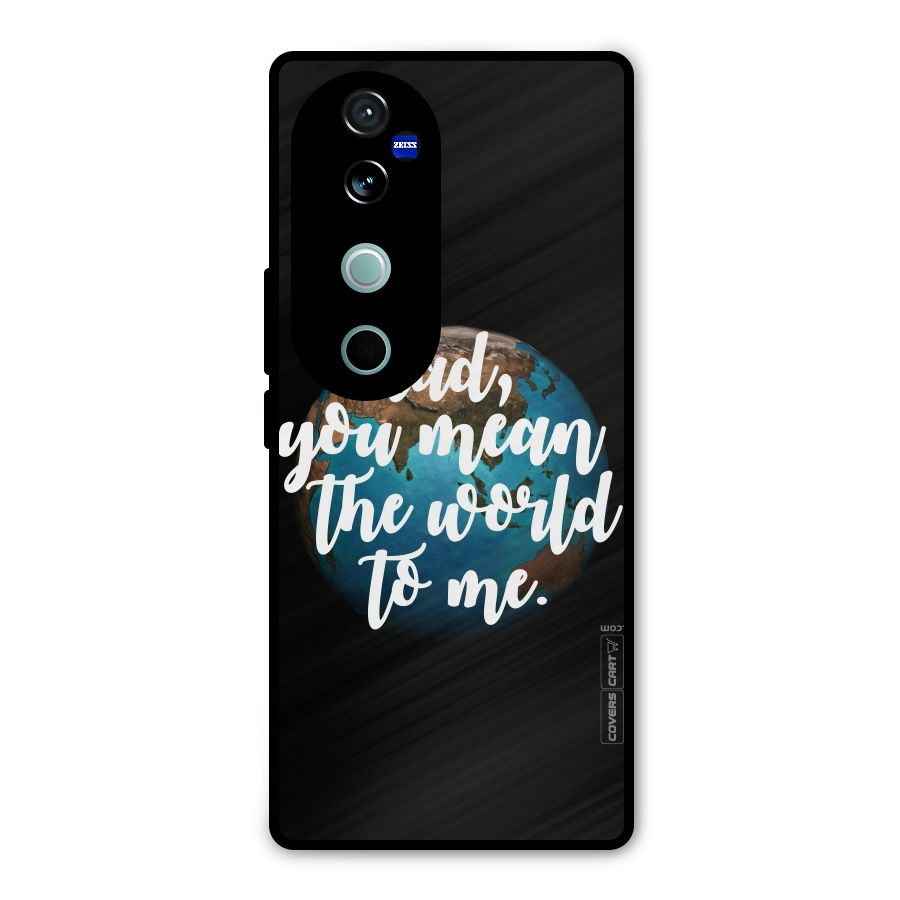 Dad You Mean World to Mes Metal Back Case for Vivo V40