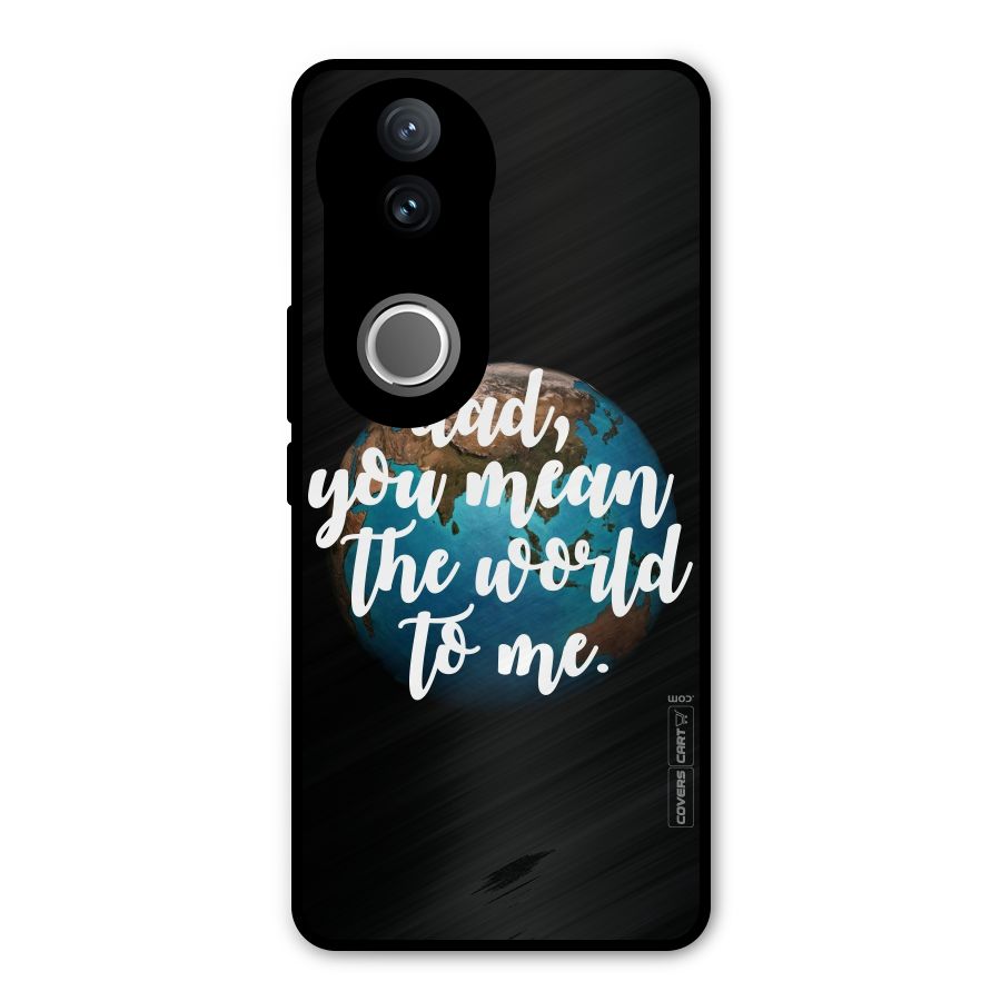 Dad You Mean World to Mes Metal Back Case for Vivo V50e