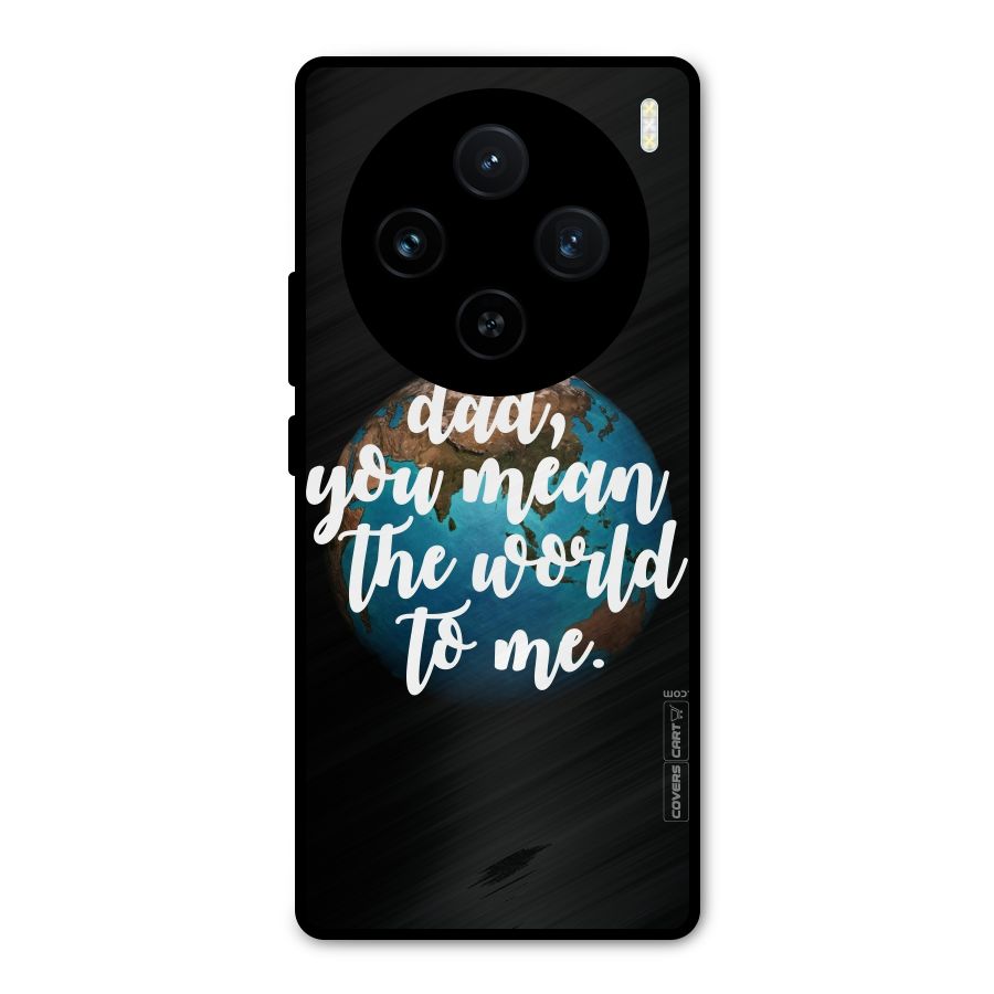 Dad You Mean World to Mes Metal Back Case for Vivo X100