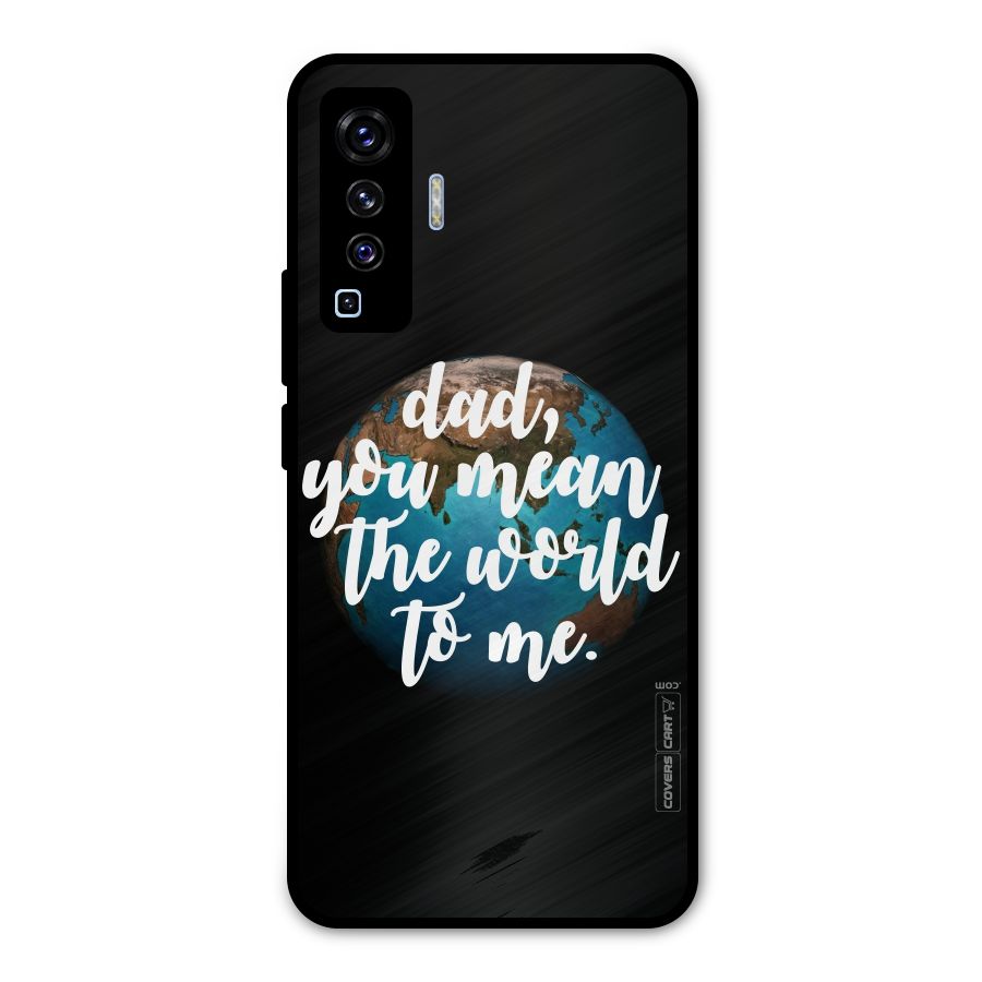Dad You Mean World to Mes Metal Back Case for Vivo X50