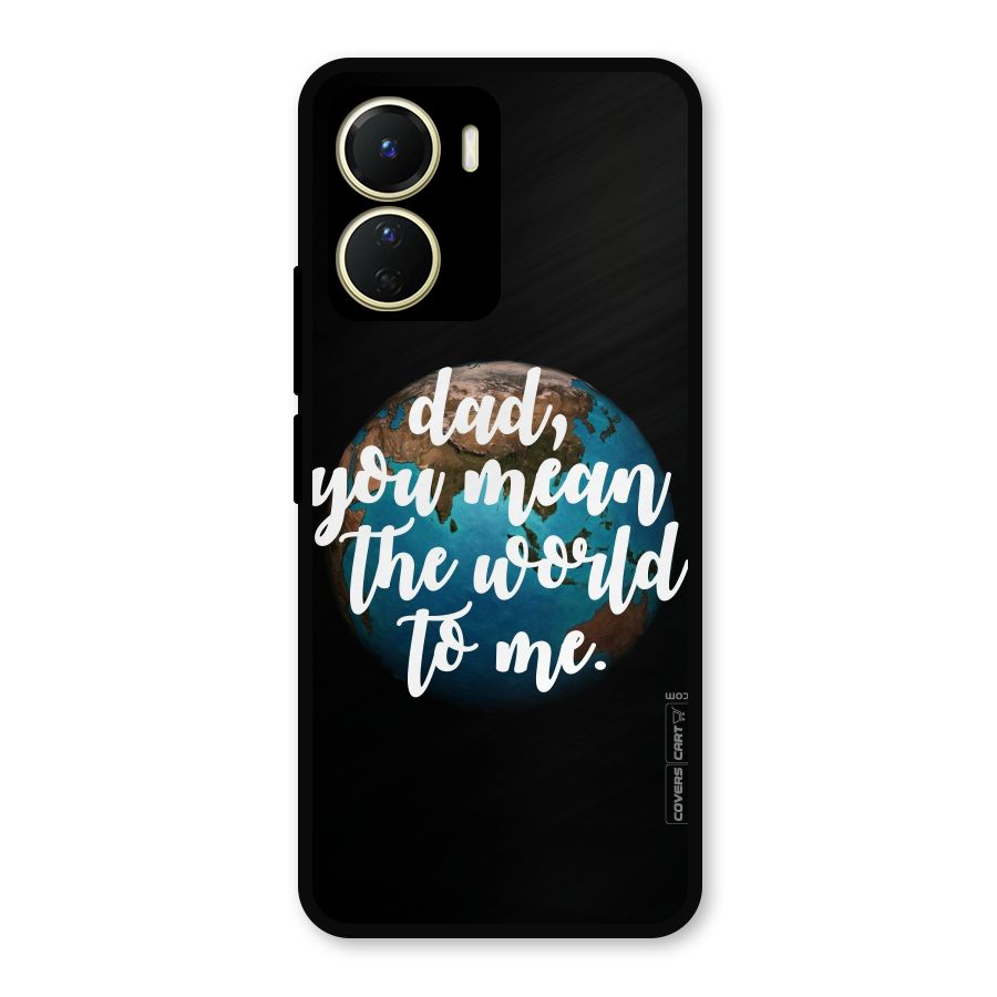 Dad You Mean World to Mes Metal Back Case for Vivo Y16
