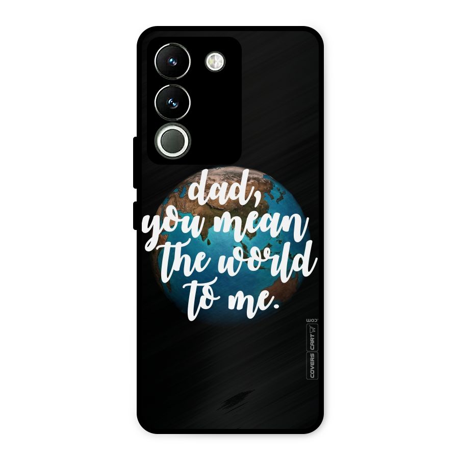 Dad You Mean World to Mes Metal Back Case for Vivo Y200