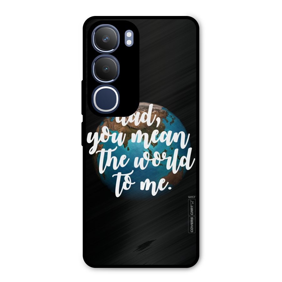 Dad You Mean World to Mes Metal Back Case for Vivo Y29