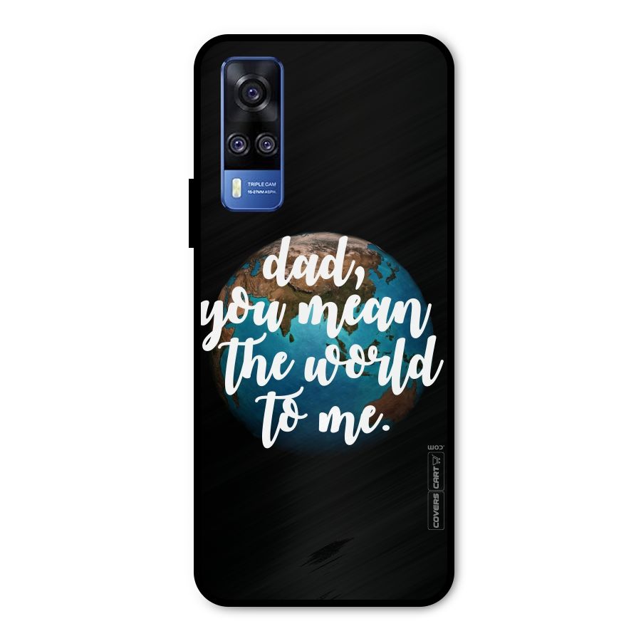 Dad You Mean World to Mes Metal Back Case for Vivo Y31
