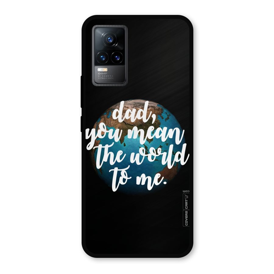 Dad You Mean World to Mes Metal Back Case for Vivo Y73