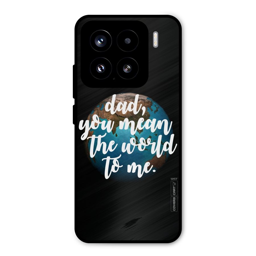 Dad You Mean World to Mes Metal Back Case for Xiaomi 15
