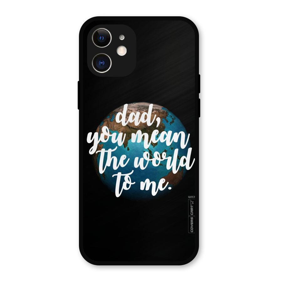 Dad You Mean World to Mes Metal Back Case for iPhone 12