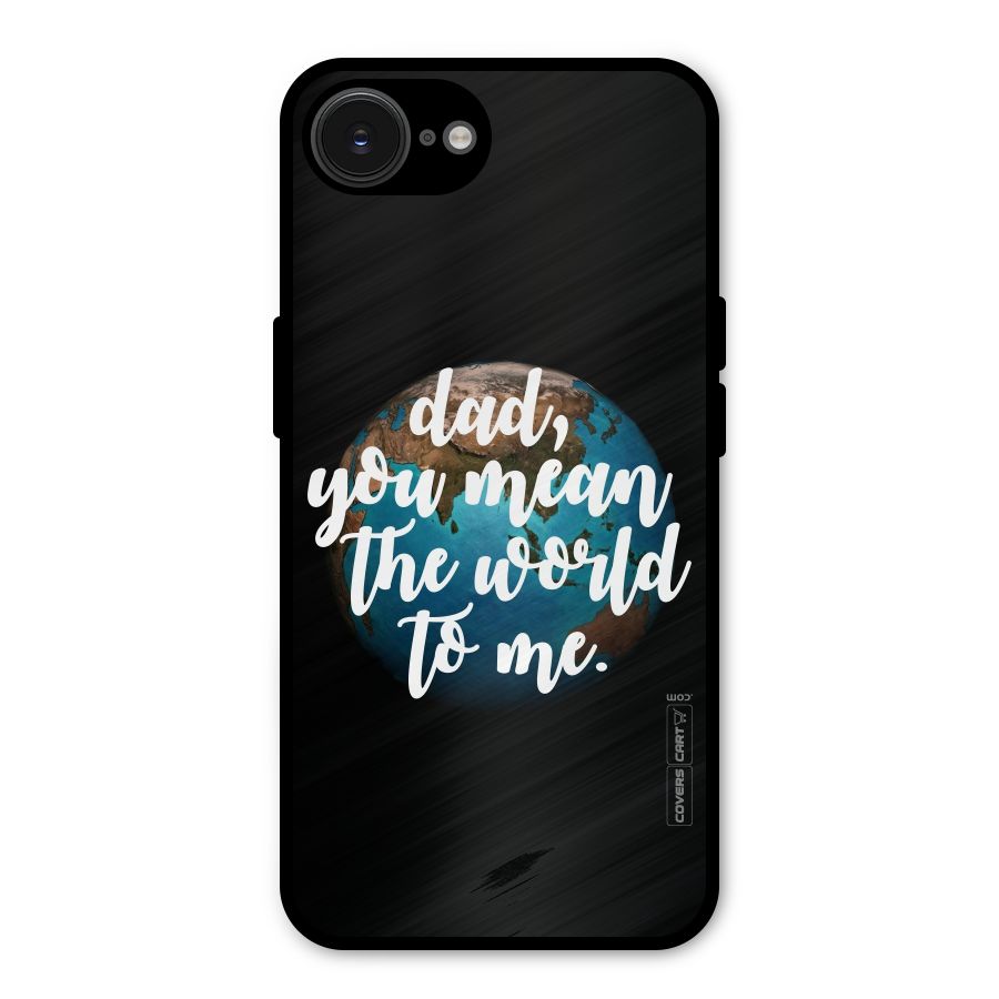 Dad You Mean World to Mes Metal Back Case for iPhone 16e