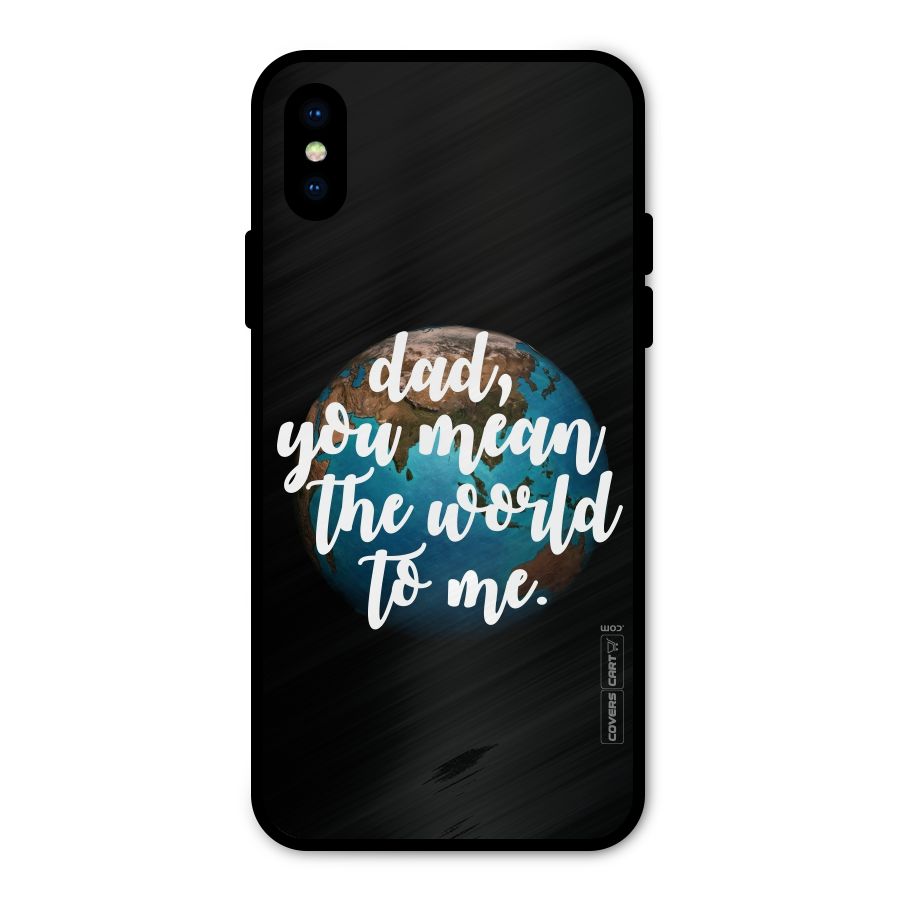 Dad You Mean World to Mes Metal Back Case for iPhone XS