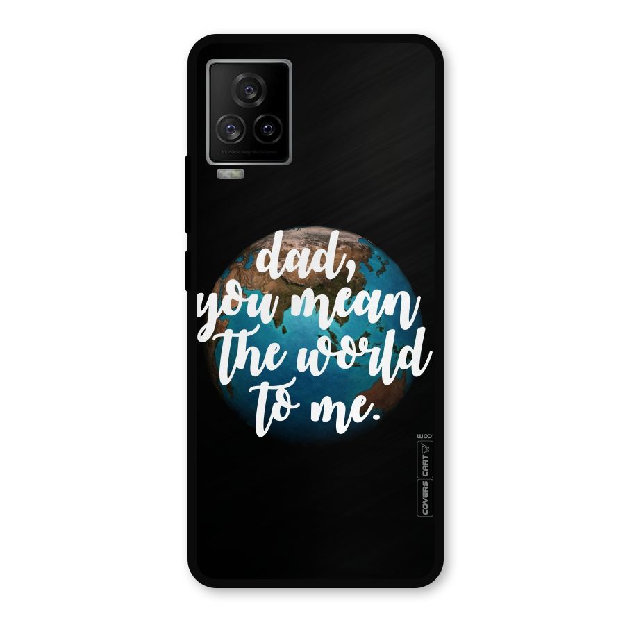 Dad You Mean World to Mes Metal Back Case for iQOO 7 Legend 5G