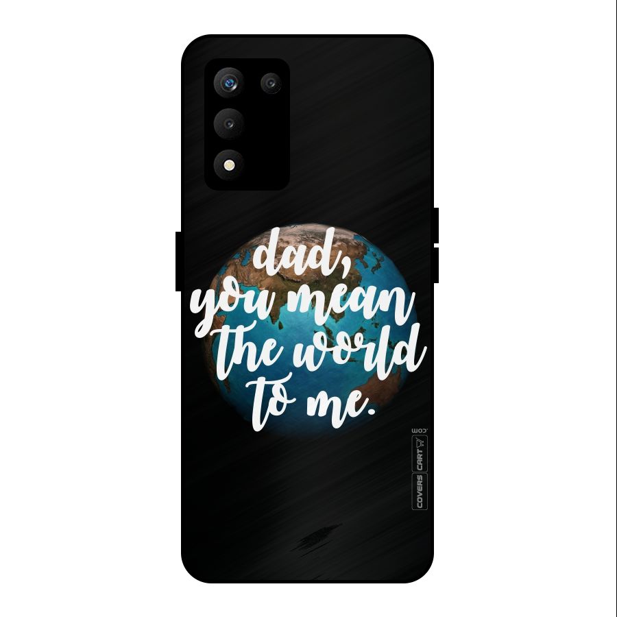 Dad You Mean World to Mes Metal Back Case for realme 9 5G SE