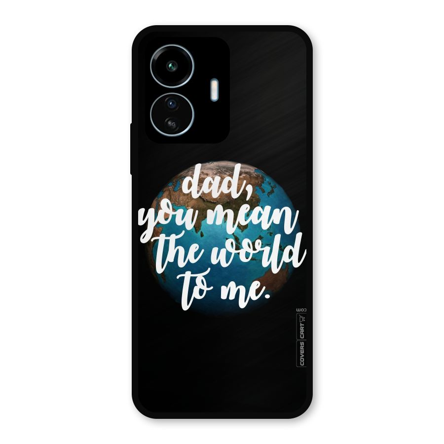 Dad You Mean World to Mes Metal Back Case for vivo iQOO Z6 Lite 5G