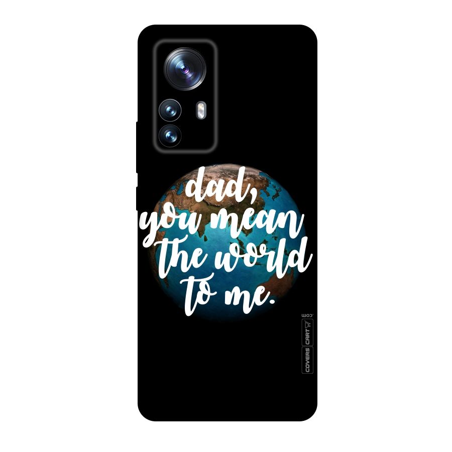 Dad You Mean World to Mes Original Polycarbonate Back Case for Xiaomi 12 Pro