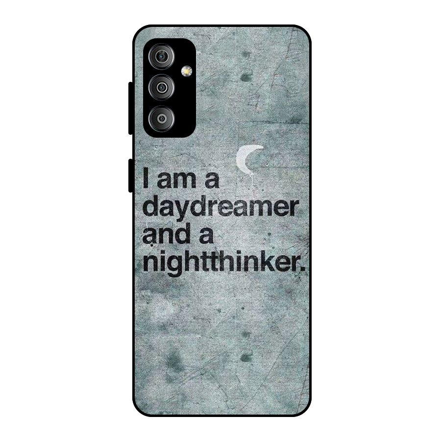 Day Dreamer Night Thinker Metal Back Case for Galaxy F23