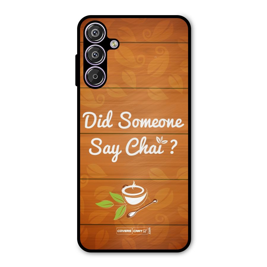 Did Someone Say Chai Metal Back Case for Galaxy F15