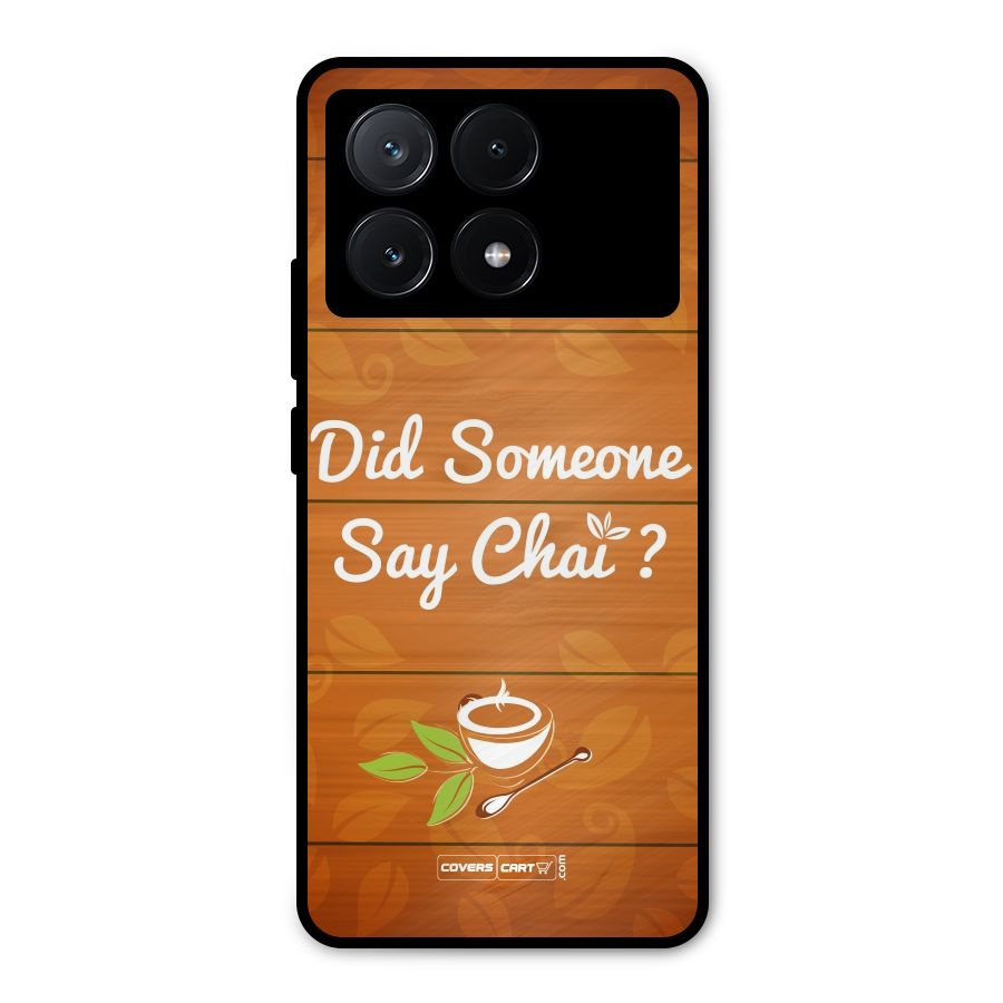 Did Someone Say Chai Metal Back Case for Poco X6 Pro
