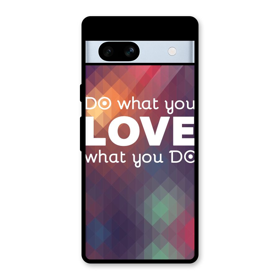 Do What You Love Glass Back Case for Google Pixel 7a