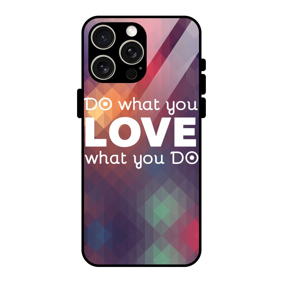 Do What You Love Glass Back Case for iPhone 15 Pro Max