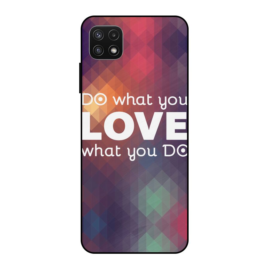 Do What You Love Metal Back Case for Galaxy A22 5G