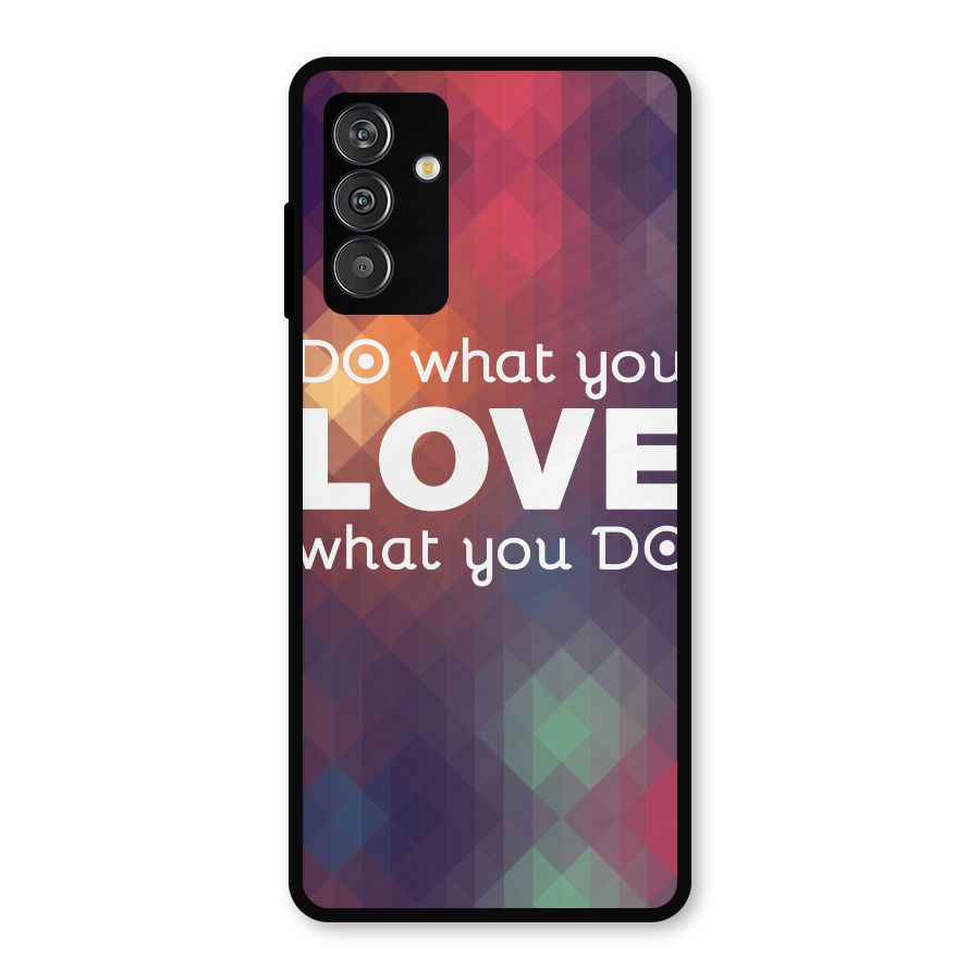 Do What You Love Metal Back Case for Galaxy F13