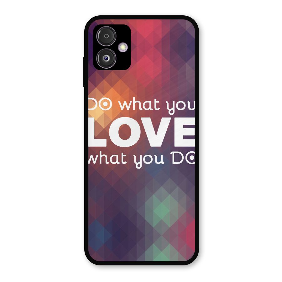 Do What You Love Metal Back Case for Galaxy F14