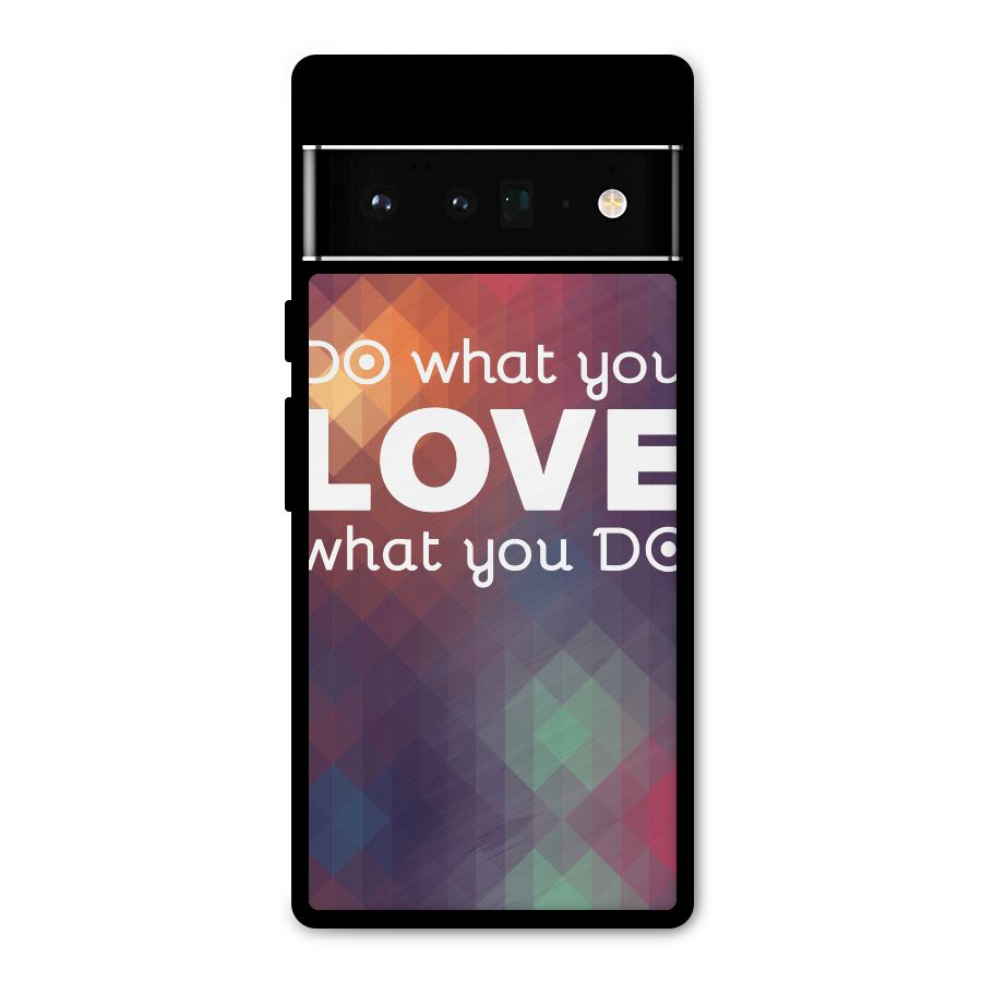 Do What You Love Metal Back Case for Google Pixel 6 Pro