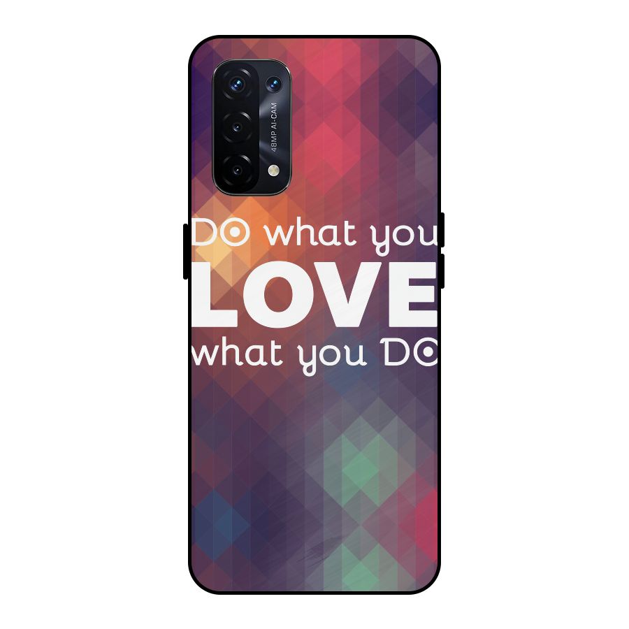 Do What You Love Metal Back Case for Oppo A74 5G