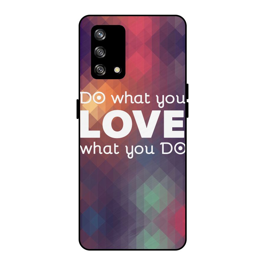 Do What You Love Metal Back Case for Oppo F19