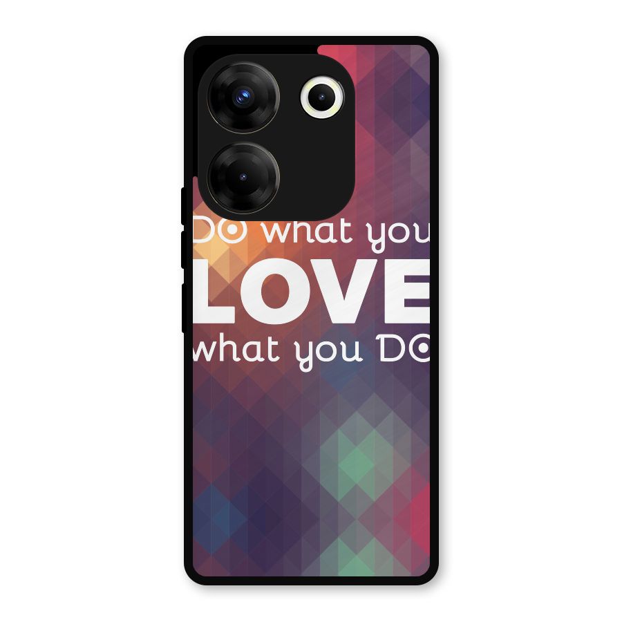 Do What You Love Metal Back Case for Tecno Camon 20