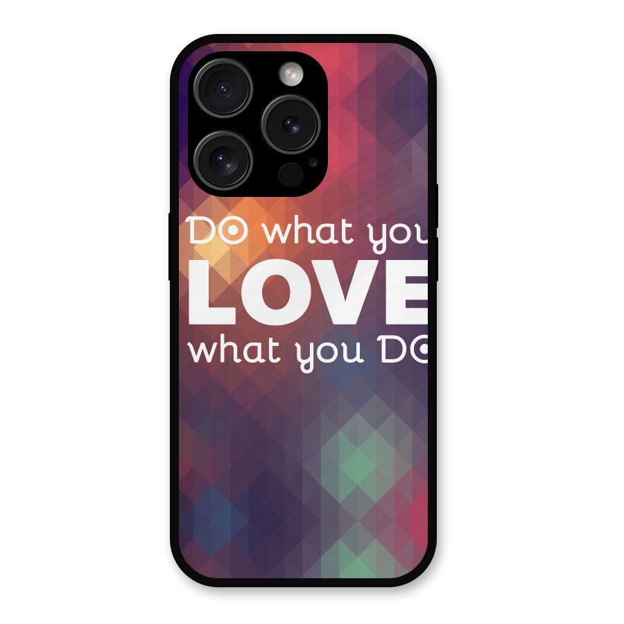 Do What You Love Metal Back Case for iPhone 15 Pro