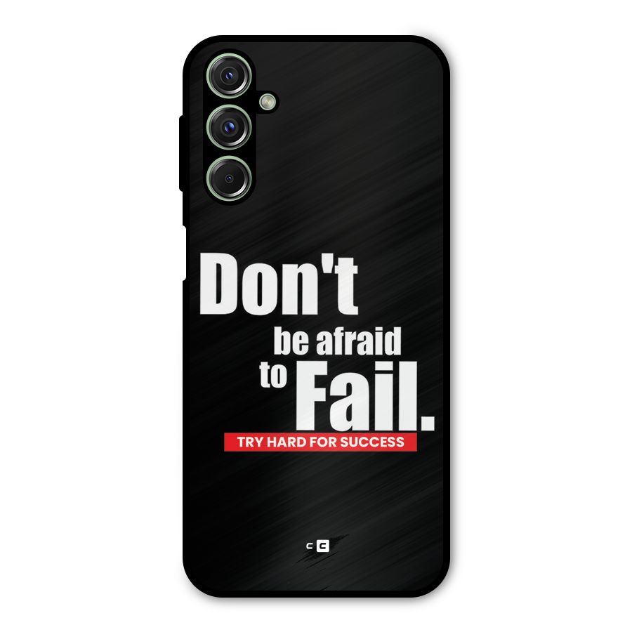 Dont Be Afriad Metal Back Case for Galaxy F34