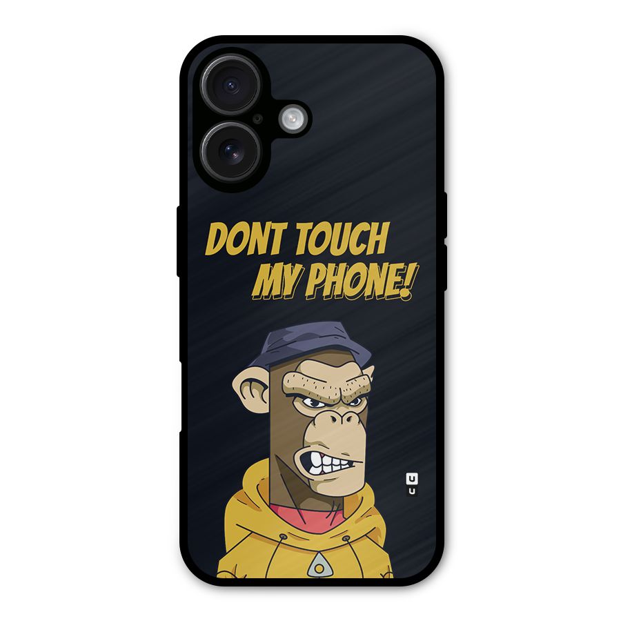 Dont Touch My Phone Metal Back Case for iPhone 16