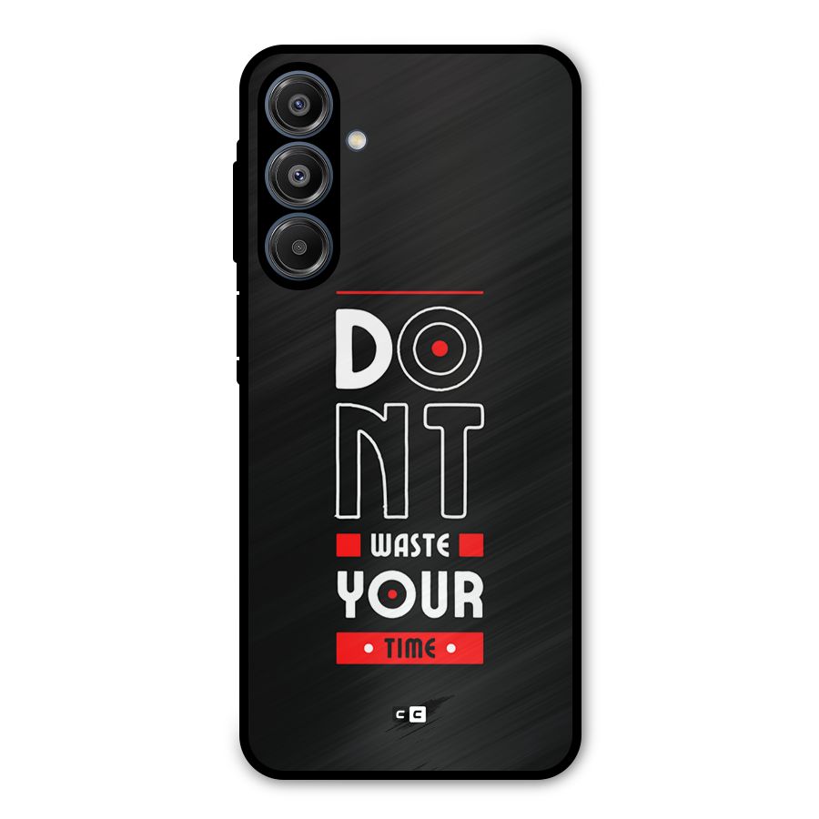 Dont Waste Time Metal Back Case for Galaxy A16 5G