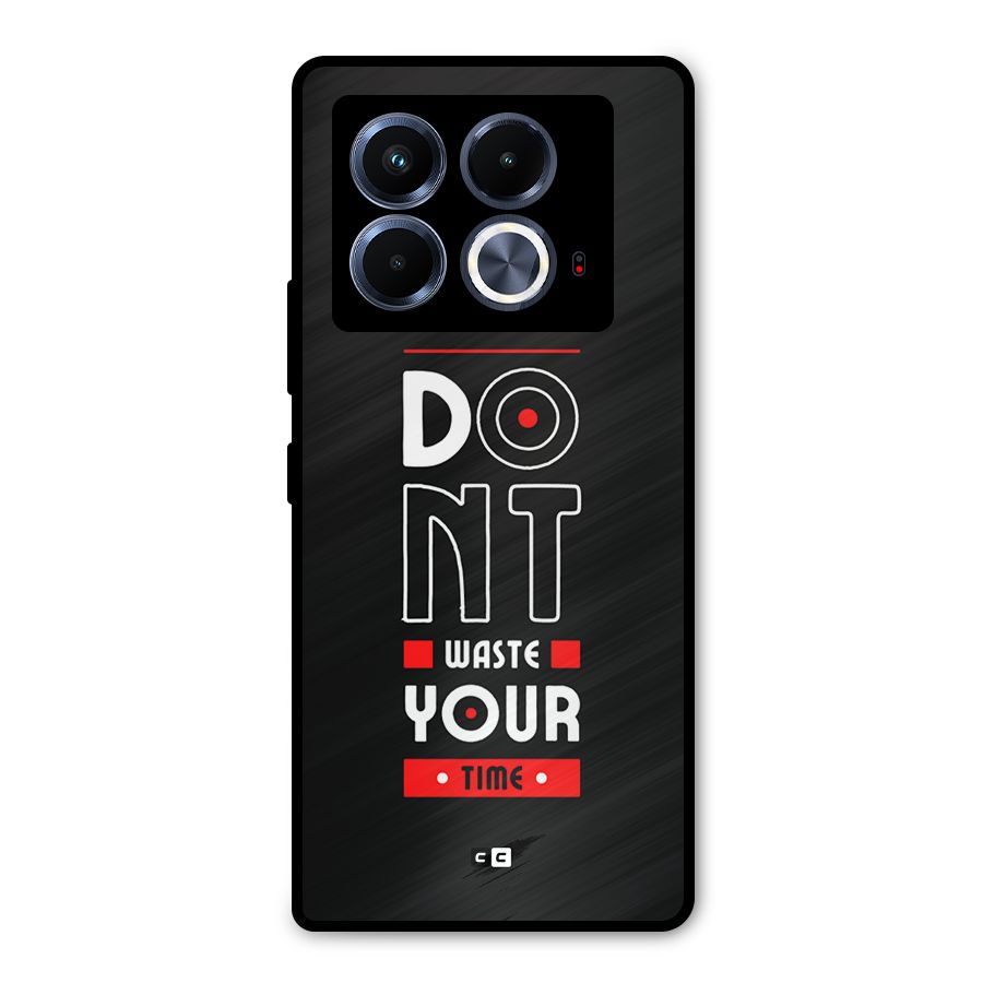Dont Waste Time Metal Back Case for Infinix Note 40 5G