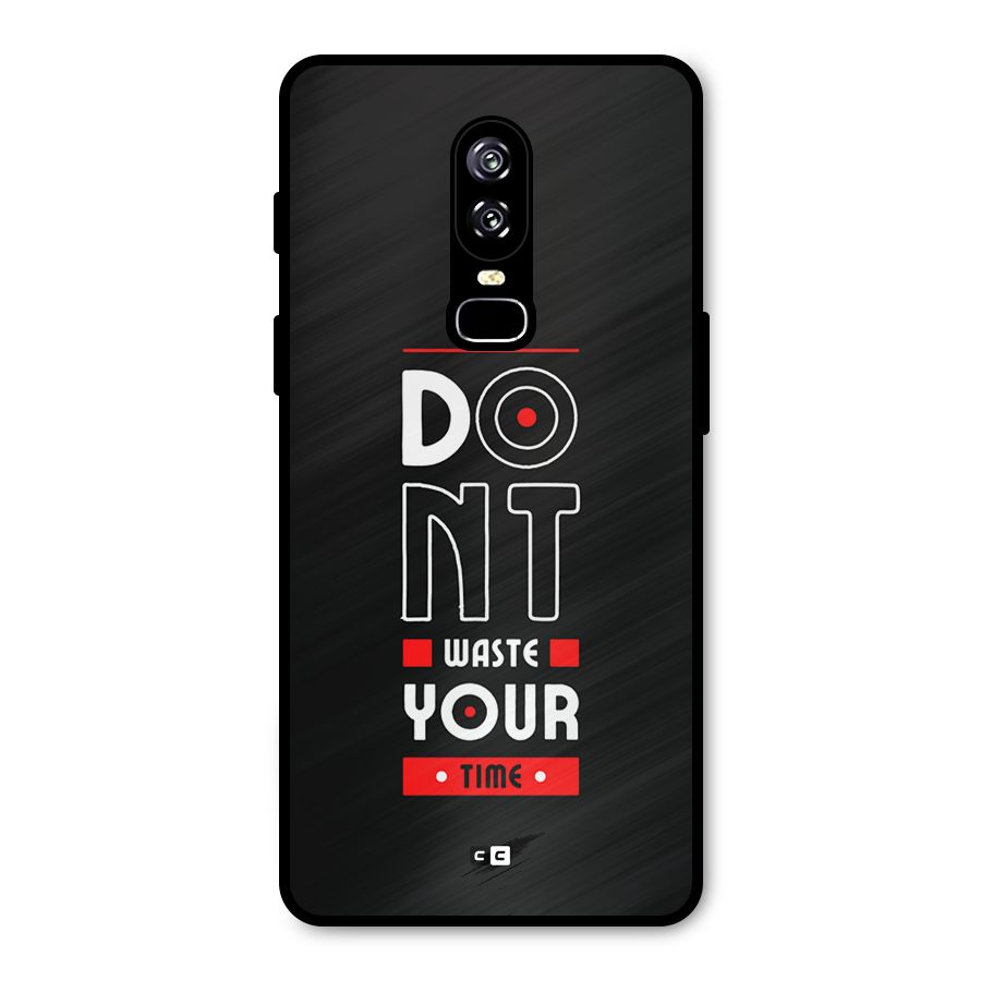 Dont Waste Time Metal Back Case for OnePlus 6