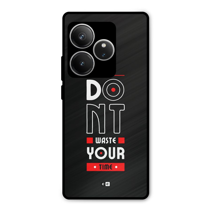 Dont Waste Time Metal Back Case for Realme GT 6