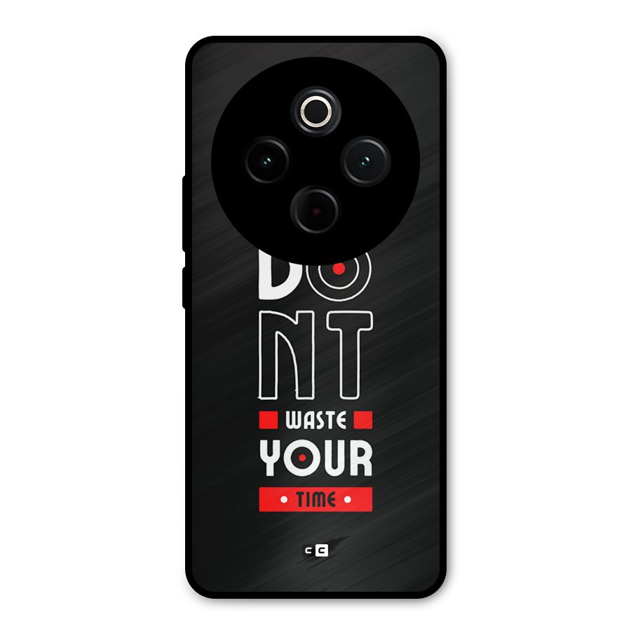 Dont Waste Time Metal Back Case for Vivo T4