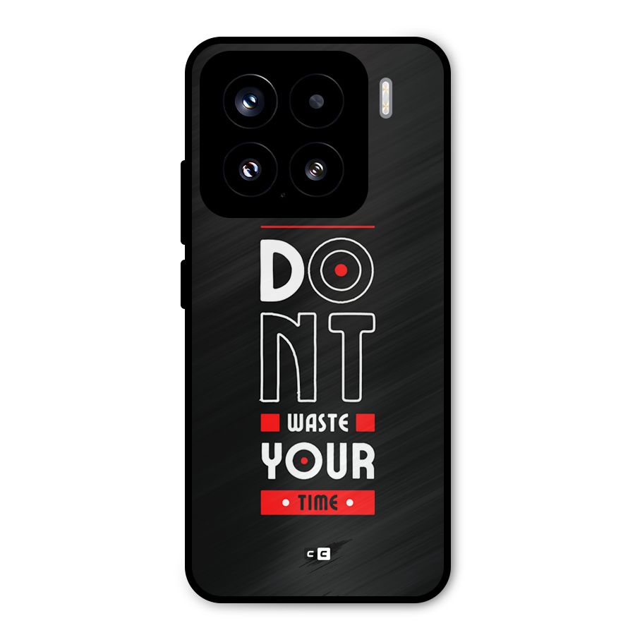 Dont Waste Time Metal Back Case for Xiaomi 15