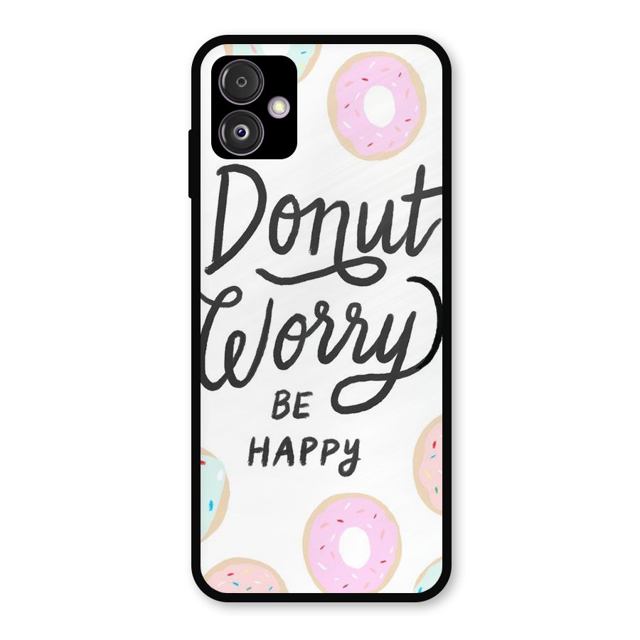 Donut Worry Be Happy Metal Back Case for Galaxy F14