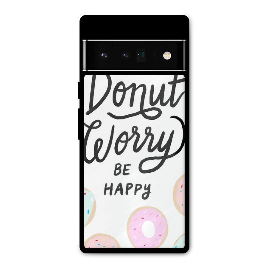 Donut Worry Be Happy Metal Back Case for Google Pixel 6 Pro