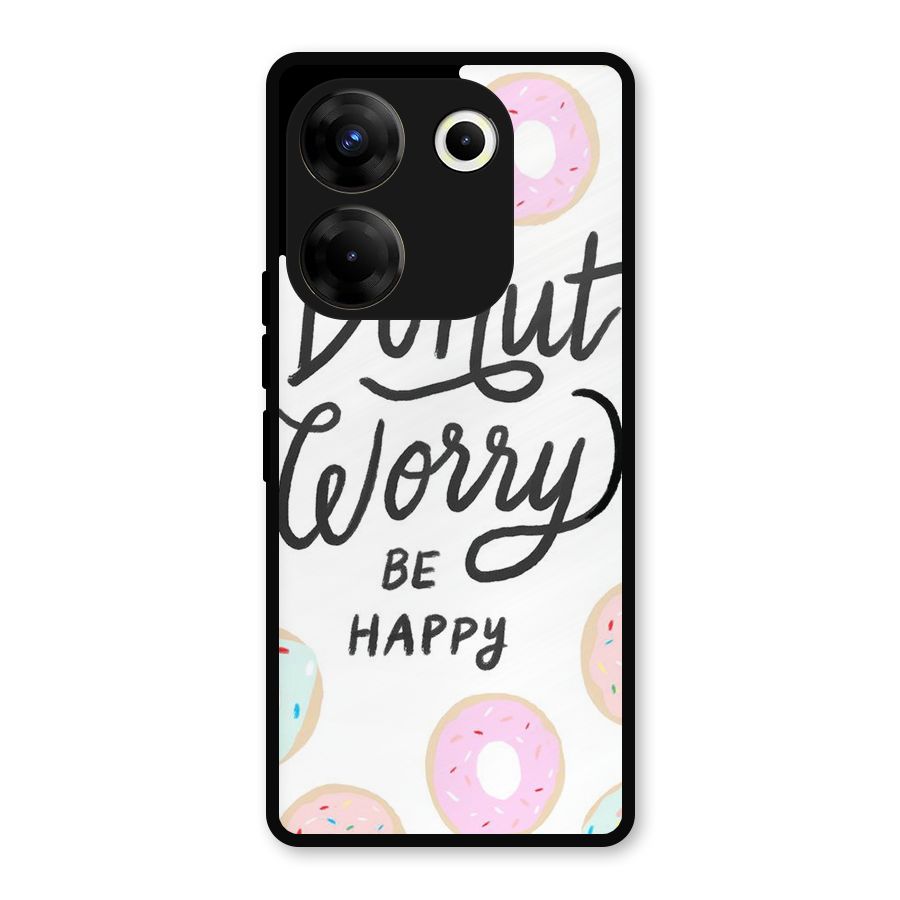 Donut Worry Be Happy Metal Back Case for Tecno Camon 20
