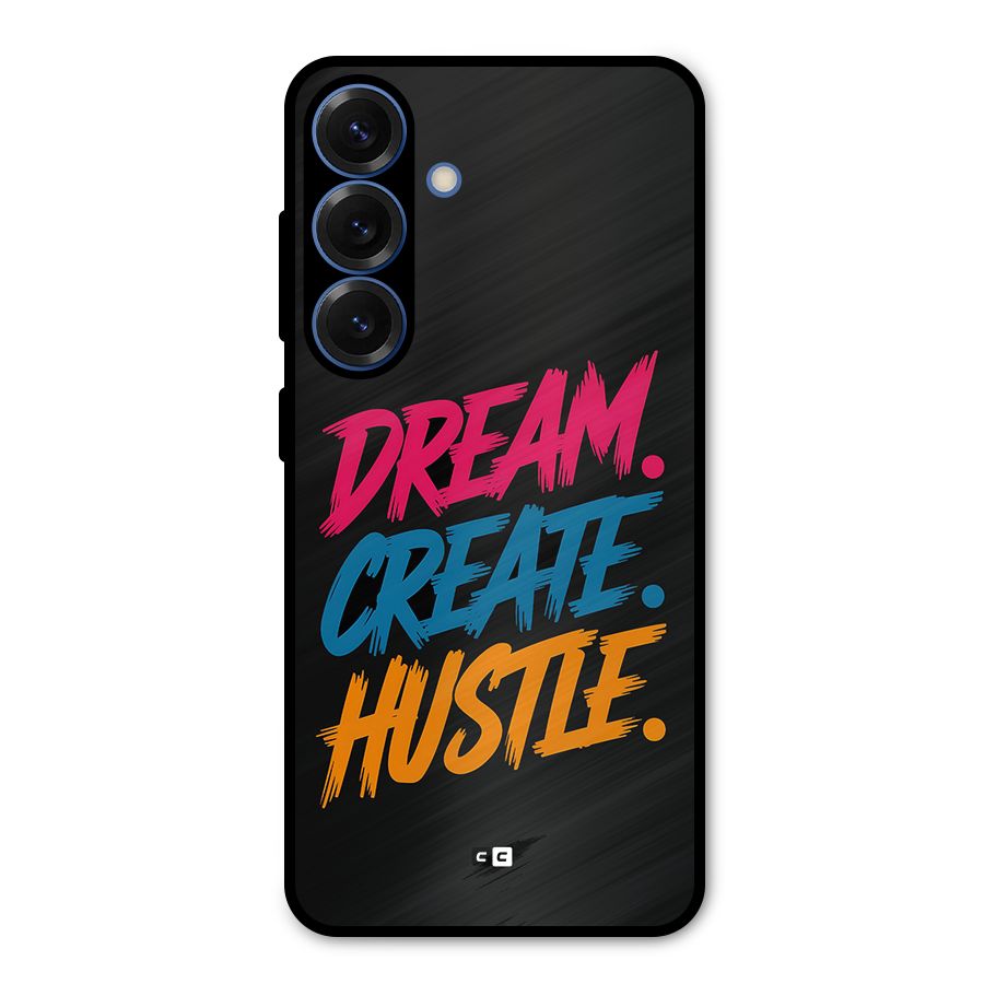 Dream Create Hustle Metal Back Case for Galaxy S25