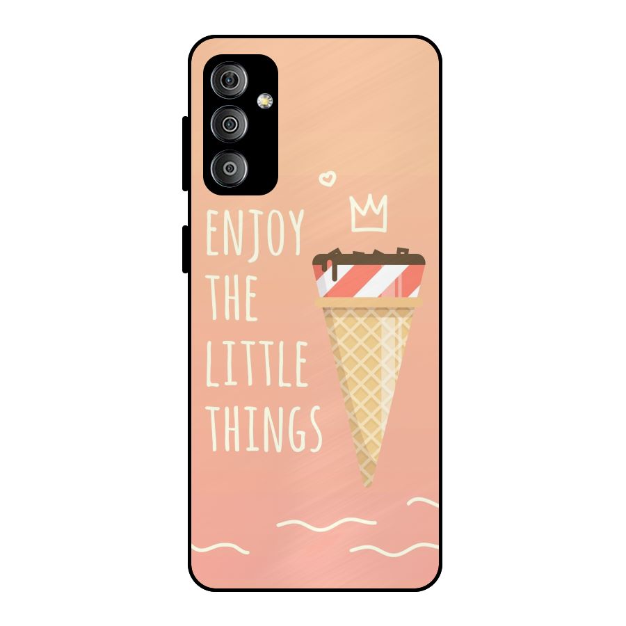 Enjoy the Little Things Metal Back Case for Galaxy F23