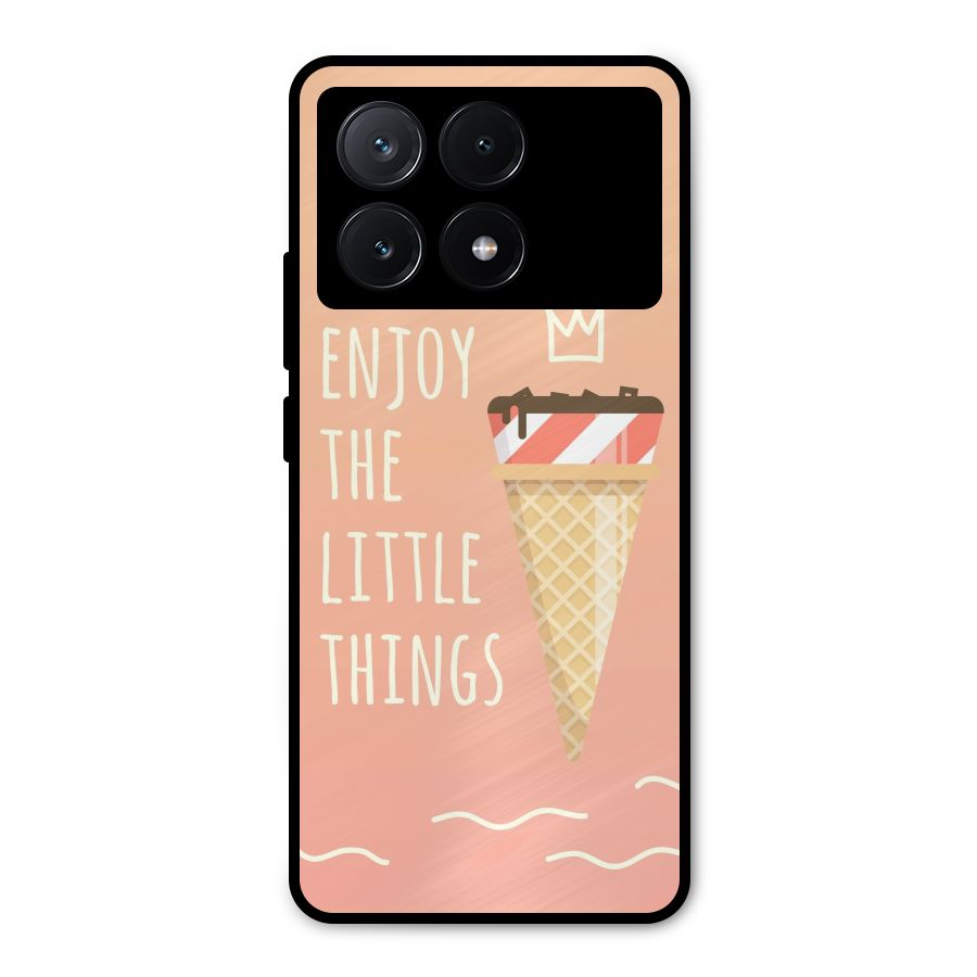 Enjoy the Little Things Metal Back Case for Poco X6 Pro
