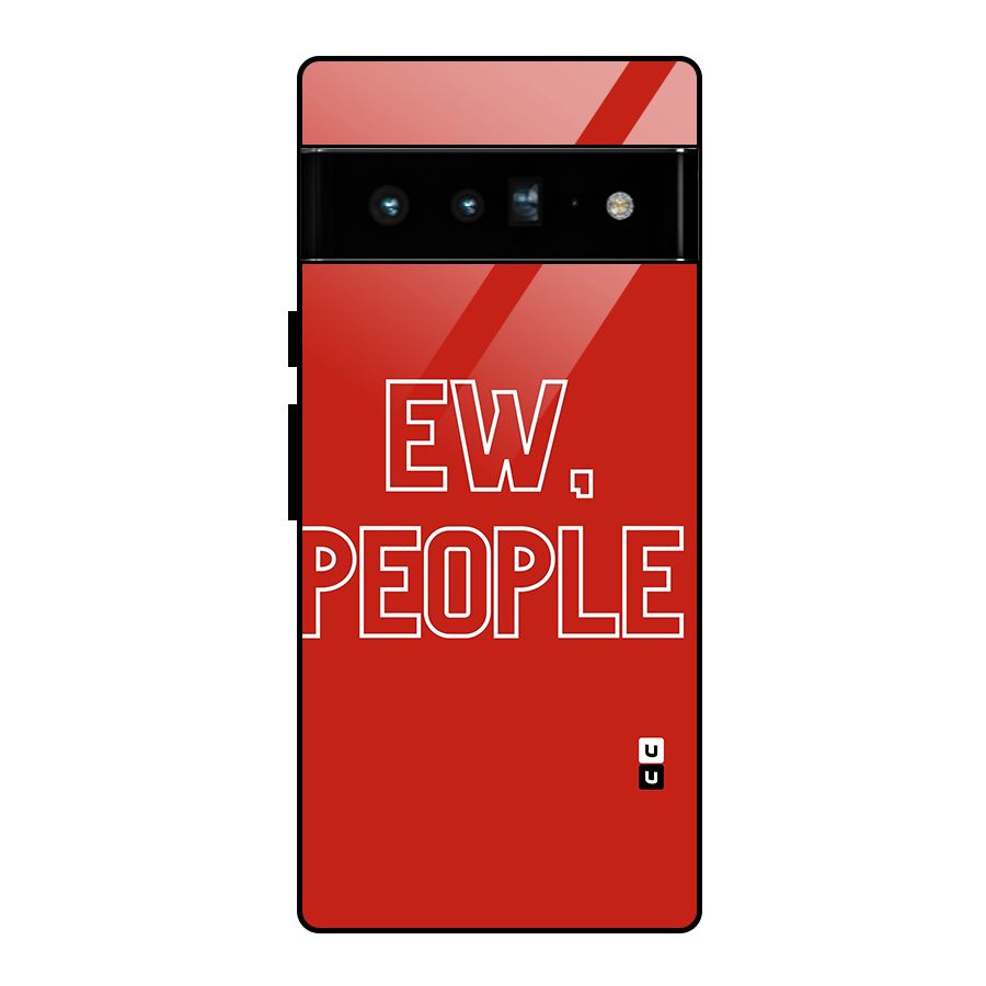 Ew People Glass Back Case for Google Pixel 6 Pro