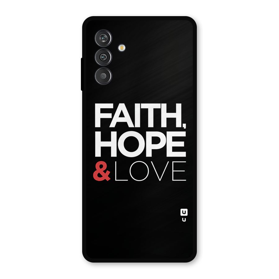 Faith Hope and Love Typography Metal Back Case for Galaxy F13