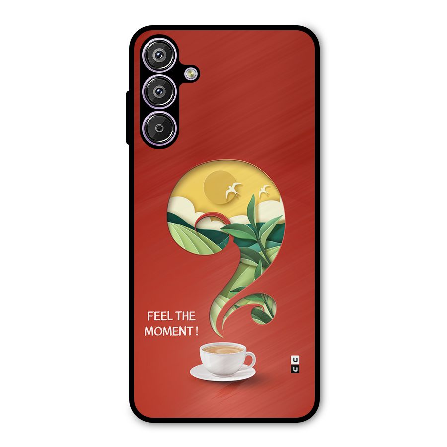 Feel The Moment Metal Back Case for Galaxy F15