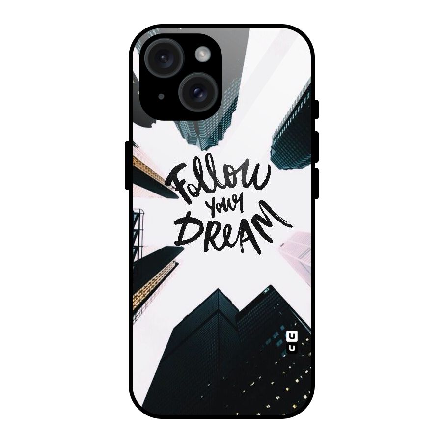 Follow Dream Glass Back Case for iPhone 15