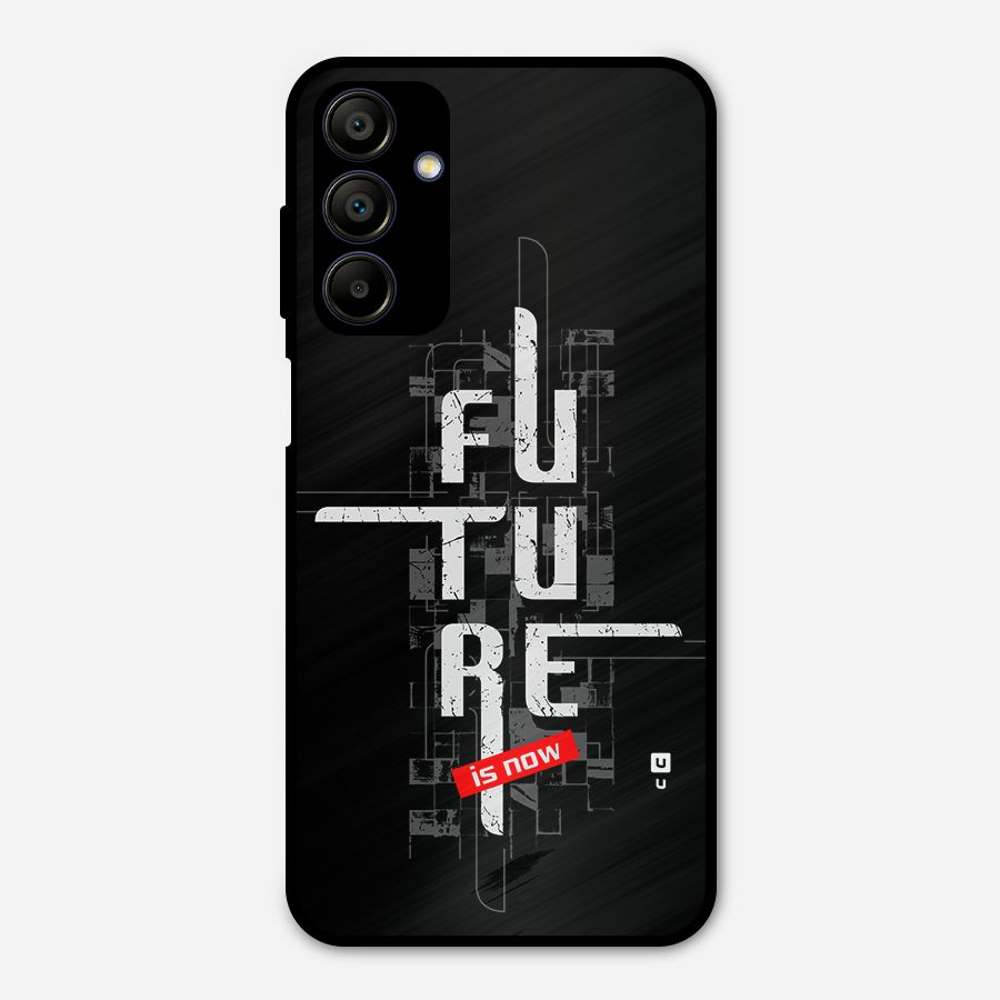 Future is Now Metal Back Case for Galaxy A15 5G