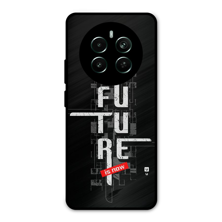 Future is Now Metal Back Case for Realme 12 Pro Plus